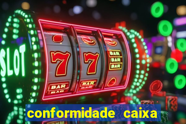 conformidade caixa quanto tempo demora